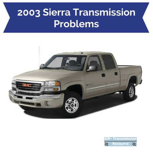 03 Sierra Transmission Problems