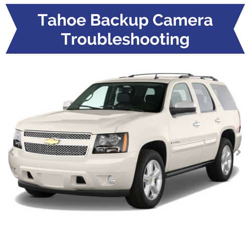 Chevrolet Tahoe Backup Camera Issues
