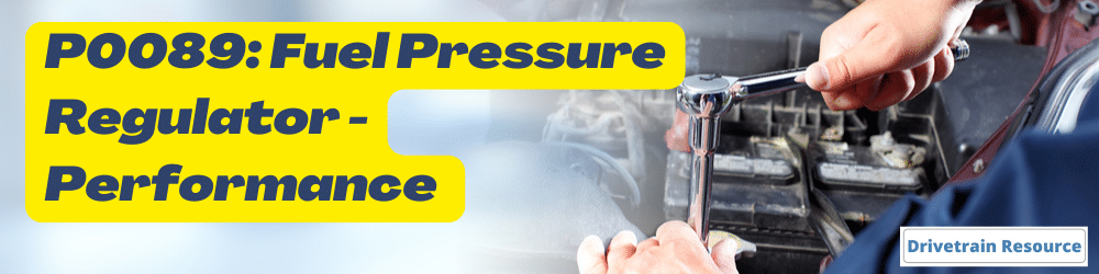 P0089: Fuel Pressure Regulator - Performance