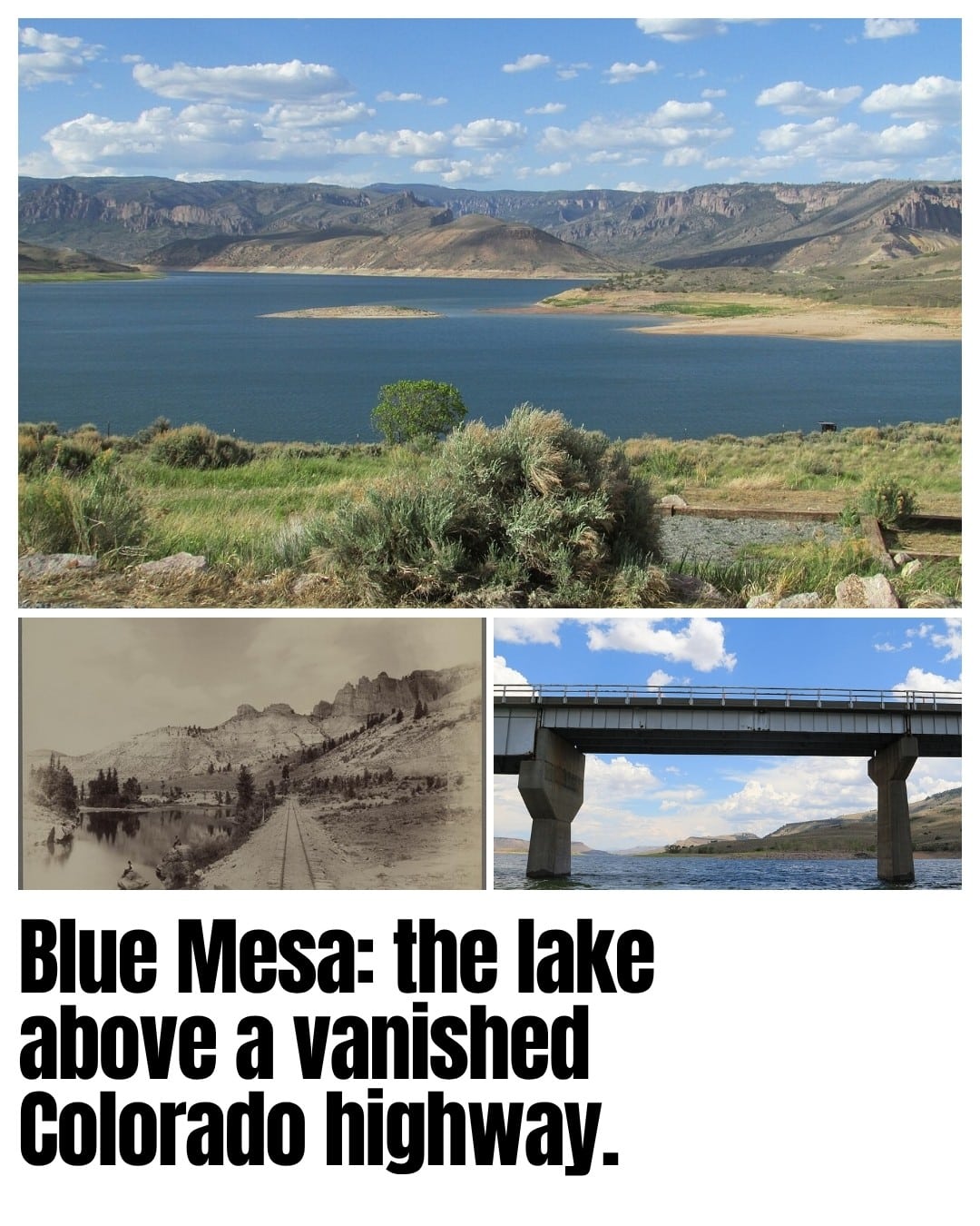 Blue Mesa’s Sapinero Basin today. Below left is the Gunnison valley in an 1879–1894 photograph—the line beside the river is a railroad, not US 50. Below right is the replacement highway bridge.