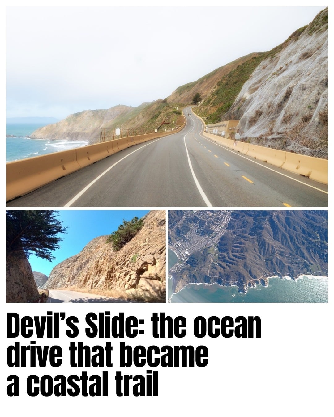 The old Highway 1 alignment at Devil’s Slide is now a coastal trail. The lower images show a road cut and an aerial view of the surrounding coast.