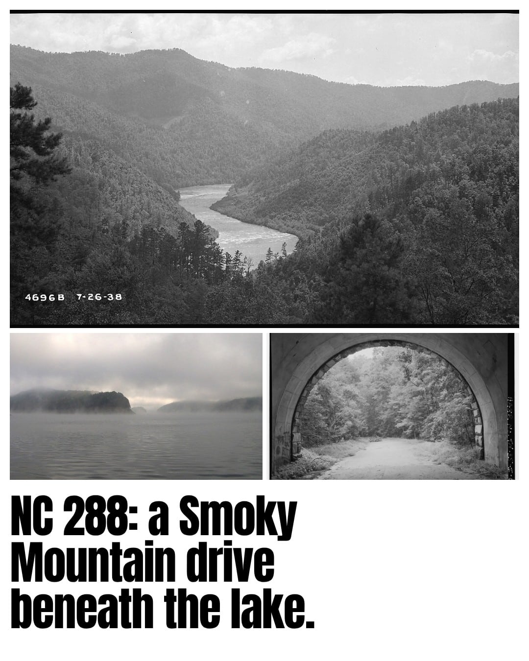 The Little Tennessee valley at the future Fontana Dam site in 1938. Below: today’s lake and the tunnel on the later, unfinished replacement road—not the submerged NC 288 pavement.