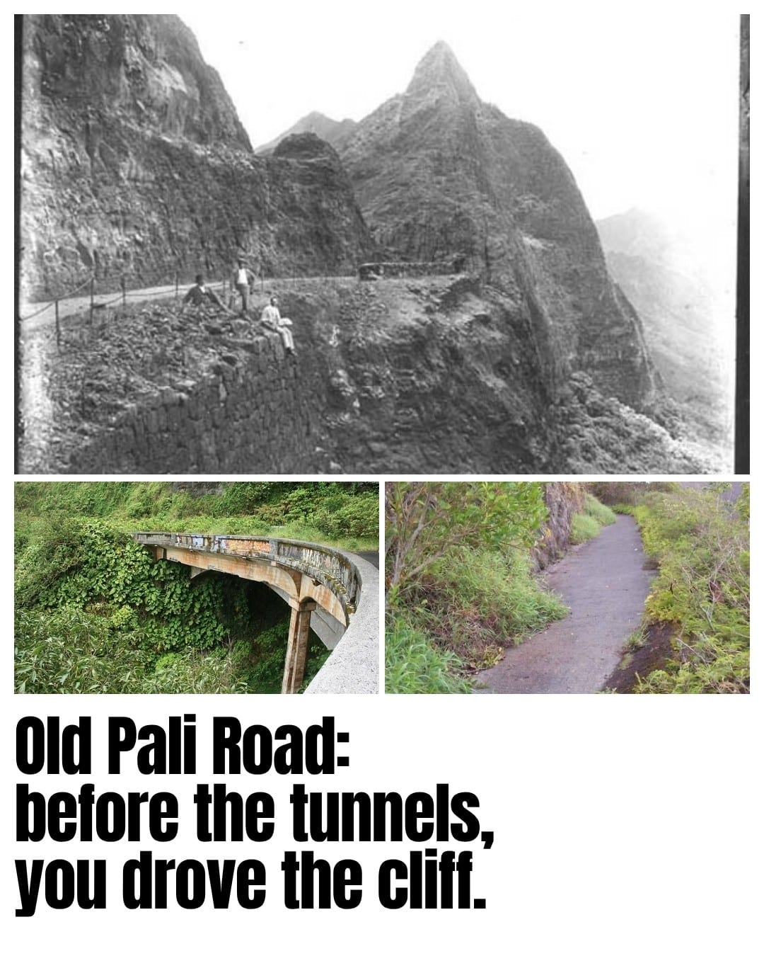 The cliffside Pali road during construction around 1900. Below: later photographs of an old-road bridge and a surviving narrow section.